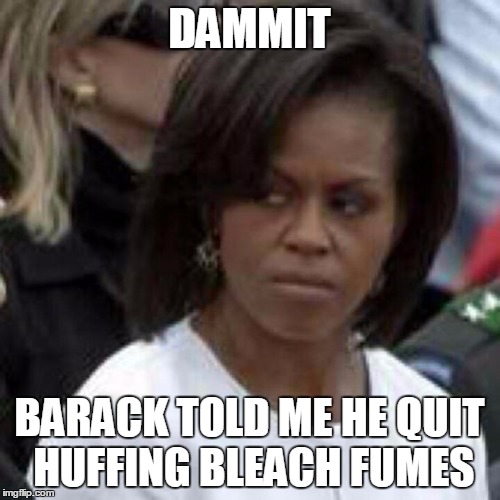DAMMIT BARACK TOLD ME HE QUIT HUFFING BLEACH FUMES | made w/ Imgflip meme maker