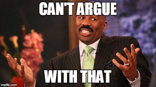Steve Harvey Meme | CAN'T ARGUE WITH THAT | image tagged in memes,steve harvey | made w/ Imgflip meme maker