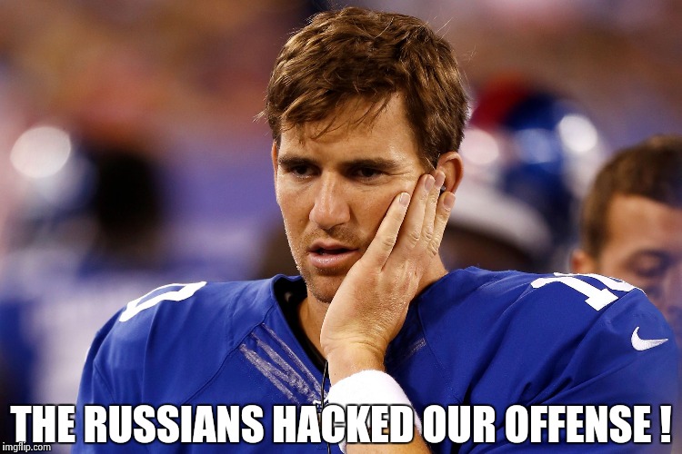 Eli Manning | THE RUSSIANS HACKED OUR OFFENSE ! | image tagged in eli manning | made w/ Imgflip meme maker