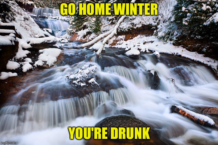 GO HOME WINTER; YOU'RE DRUNK | image tagged in grand rapids | made w/ Imgflip meme maker