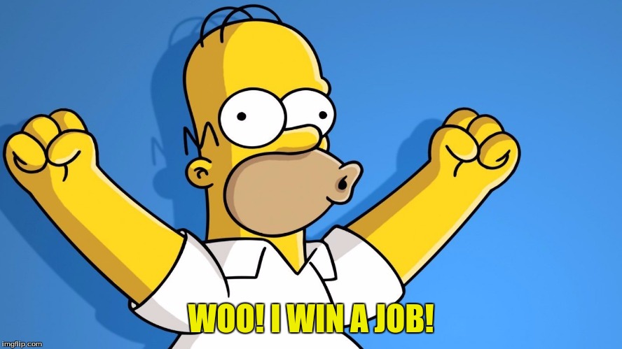 WOO! I WIN A JOB! | made w/ Imgflip meme maker