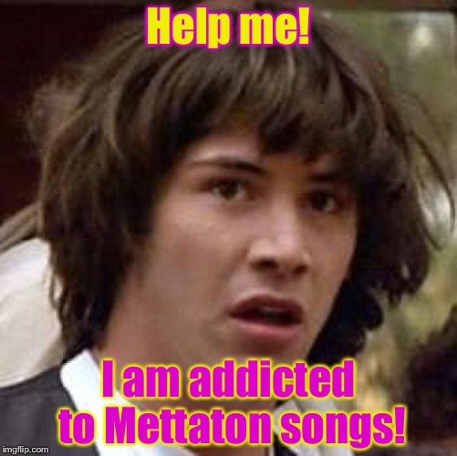 HELP!I am addicted to "They need a monster" and "Hard drive"! | Help me! I am addicted to Mettaton songs! | image tagged in memes,conspiracy keanu | made w/ Imgflip meme maker