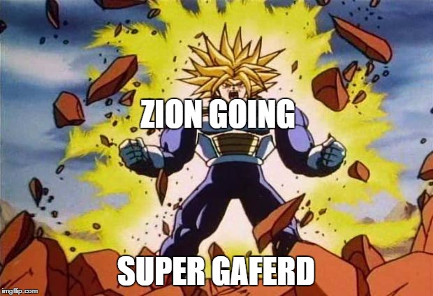 Dragon ball z | ZION GOING; SUPER GAFERD | image tagged in dragon ball z | made w/ Imgflip meme maker