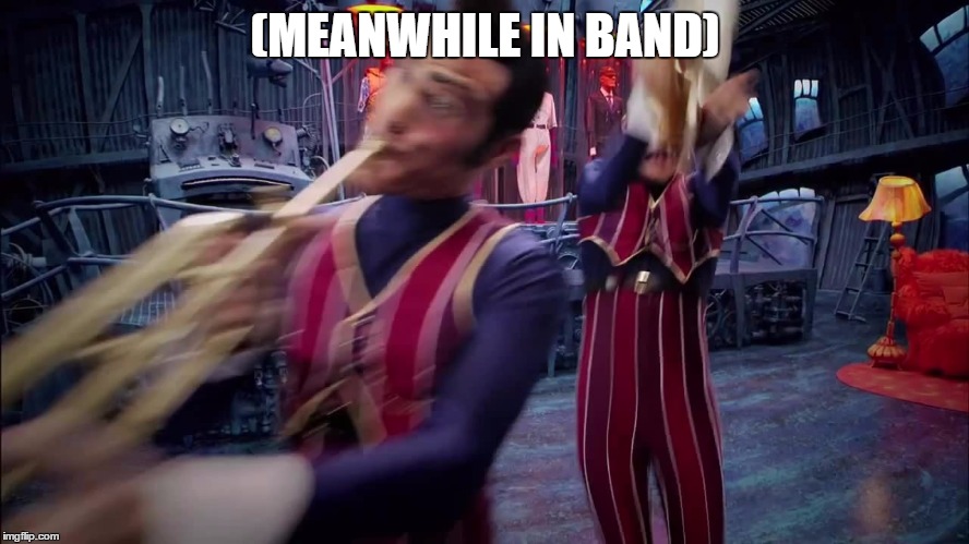 Band class | (MEANWHILE IN BAND) | image tagged in we are number one | made w/ Imgflip meme maker