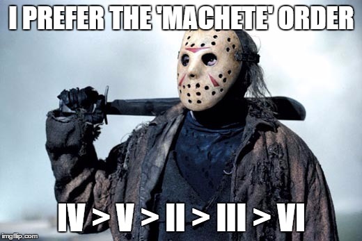 I PREFER THE 'MACHETE' ORDER IV > V > II > III > VI | made w/ Imgflip meme maker