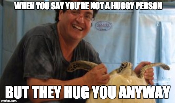 Not Having It | WHEN YOU SAY YOU'RE NOT A HUGGY PERSON; BUT THEY HUG YOU ANYWAY | image tagged in turtle meme,antisocial,dont hug me,oh come on | made w/ Imgflip meme maker