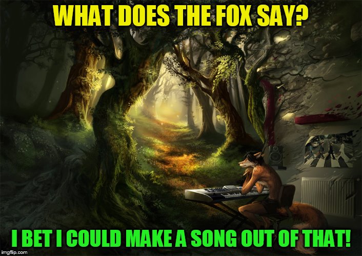 The Secret World by AlectorFencer
(DeviantArt Week, A Robroman Event) | WHAT DOES THE FOX SAY? I BET I COULD MAKE A SONG OUT OF THAT! | image tagged in deviantart week,deviantart,memes,what does the fox say,song lyrics,art | made w/ Imgflip meme maker