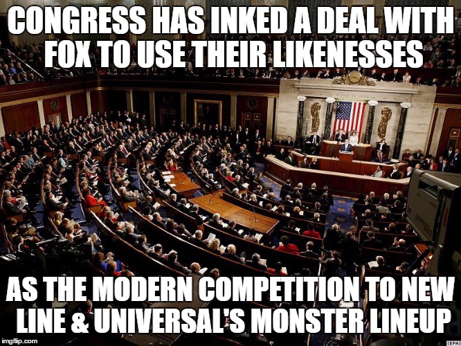 Monster Mash | CONGRESS HAS INKED A DEAL WITH FOX TO USE THEIR LIKENESSES; AS THE MODERN COMPETITION TO NEW LINE & UNIVERSAL'S MONSTER LINEUP | image tagged in congress,monster | made w/ Imgflip meme maker