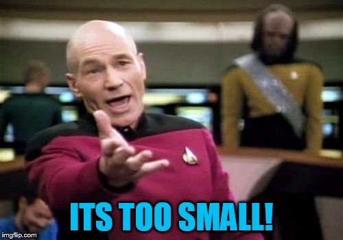 Picard Wtf Meme | ITS TOO SMALL! | image tagged in memes,picard wtf | made w/ Imgflip meme maker