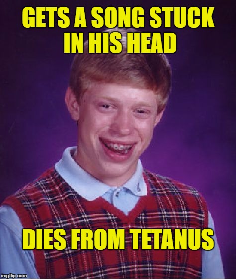 It was Rick Astley | GETS A SONG STUCK IN HIS HEAD; DIES FROM TETANUS | image tagged in memes,bad luck brian | made w/ Imgflip meme maker