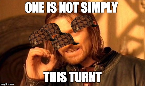 One Does Not Simply | ONE IS NOT SIMPLY; THIS TURNT | image tagged in memes,one does not simply,scumbag | made w/ Imgflip meme maker