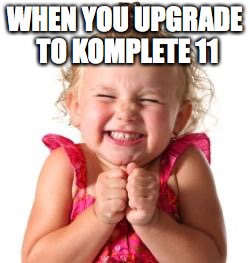 excited girl | WHEN YOU UPGRADE TO KOMPLETE 11 | image tagged in excited girl | made w/ Imgflip meme maker