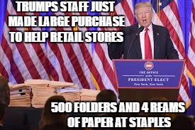 idiot | TRUMPS STAFF JUST MADE LARGE PURCHASE TO HELP RETAIL STORES; 500 FOLDERS AND 4 REAMS OF PAPER AT STAPLES | image tagged in idiot | made w/ Imgflip meme maker