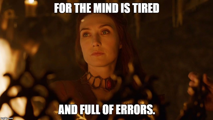 FOR THE MIND IS TIRED; AND FULL OF ERRORS. | image tagged in error | made w/ Imgflip meme maker