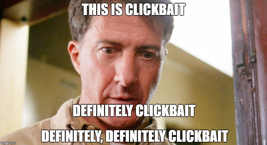 THIS IS CLICKBAIT; DEFINITELY CLICKBAIT; DEFINITELY, DEFINITELY CLICKBAIT | made w/ Imgflip meme maker
