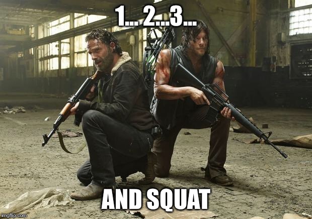 The Walking Dead Season 5 | 1... 2...3... AND SQUAT | image tagged in the walking dead season 5 | made w/ Imgflip meme maker
