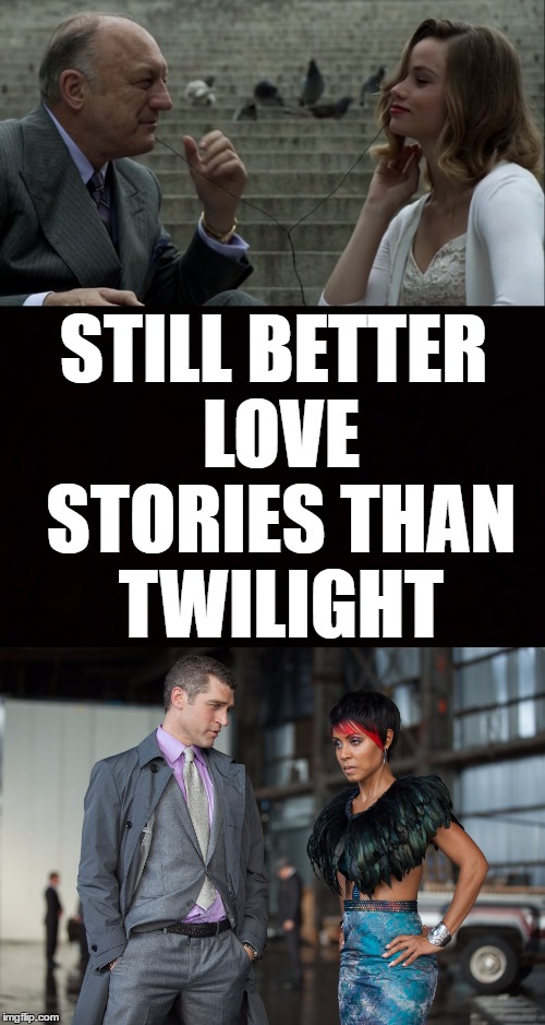STILL BETTER LOVE STORIES THAN TWILIGHT | made w/ Imgflip meme maker