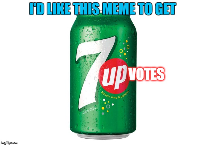 Not affiliated... | I'D LIKE THIS MEME TO GET; VOTES | image tagged in memes,7up,upvotes | made w/ Imgflip meme maker