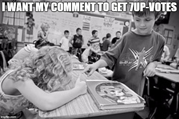 I WANT MY COMMENT TO GET 7UP-VOTES | made w/ Imgflip meme maker