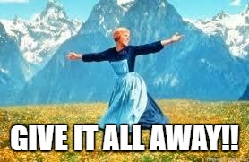Look At All These | GIVE IT ALL AWAY!! | image tagged in memes,look at all these | made w/ Imgflip meme maker