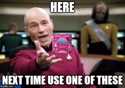 Picard Wtf Meme | HERE NEXT TIME USE ONE OF THESE | image tagged in memes,picard wtf | made w/ Imgflip meme maker