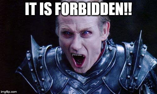 IT IS FORBIDDEN!! | made w/ Imgflip meme maker