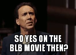 SO YES ON THE BLB MOVIE THEN? | made w/ Imgflip meme maker