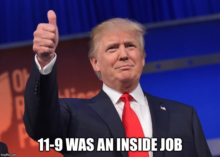 donald trump | 11-9 WAS AN INSIDE JOB | image tagged in donald trump | made w/ Imgflip meme maker