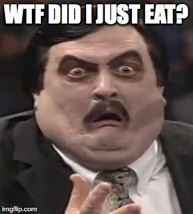 WTF DID I JUST EAT? | made w/ Imgflip meme maker