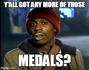 Y'ALL GOT ANY MORE OF THOSE MEDALS? | made w/ Imgflip meme maker