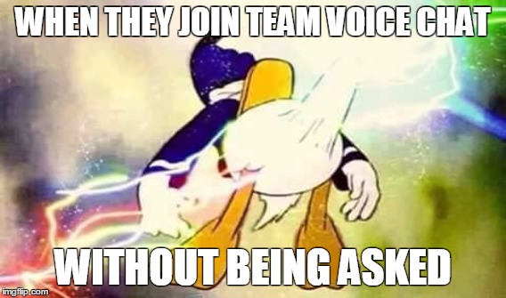 WHEN THEY JOIN TEAM VOICE CHAT; WITHOUT BEING ASKED | made w/ Imgflip meme maker