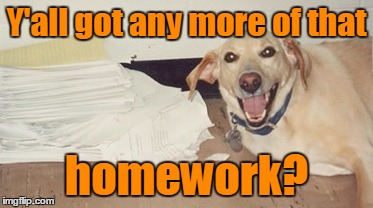 Y'all got any more of that homework? | made w/ Imgflip meme maker