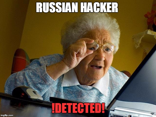 Russian Hacker | RUSSIAN HACKER; !DETECTED! | image tagged in memes,grandma finds the internet,russian hackers | made w/ Imgflip meme maker