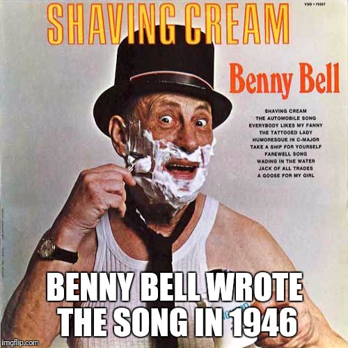 BENNY BELL WROTE THE SONG IN 1946 | made w/ Imgflip meme maker