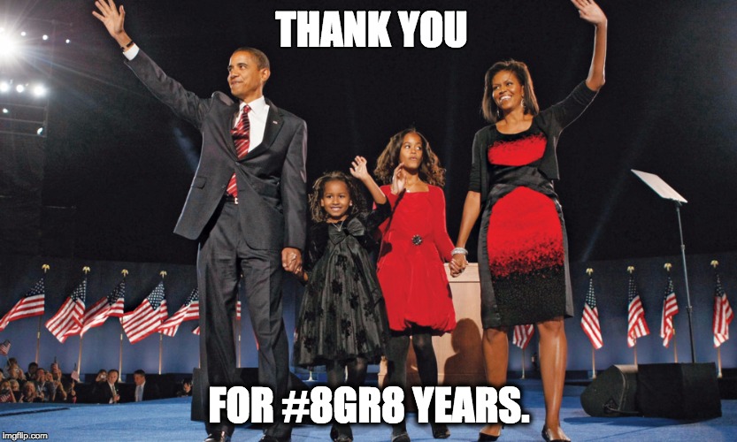 8gr8 years with the Obamas | THANK YOU; FOR #8GR8 YEARS. | image tagged in thank you,obama,president,equality,grace,intellect | made w/ Imgflip meme maker