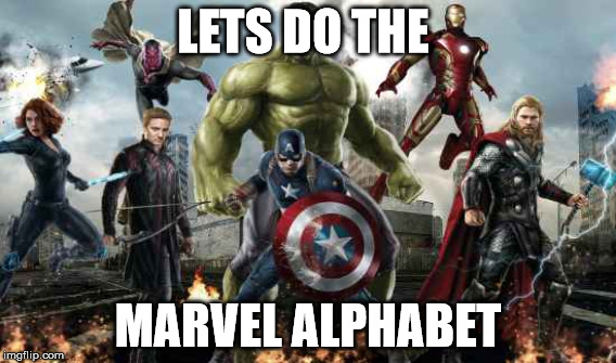 Marvel Alphabet Meme | LETS DO THE; MARVEL ALPHABET | image tagged in marvel | made w/ Imgflip meme maker