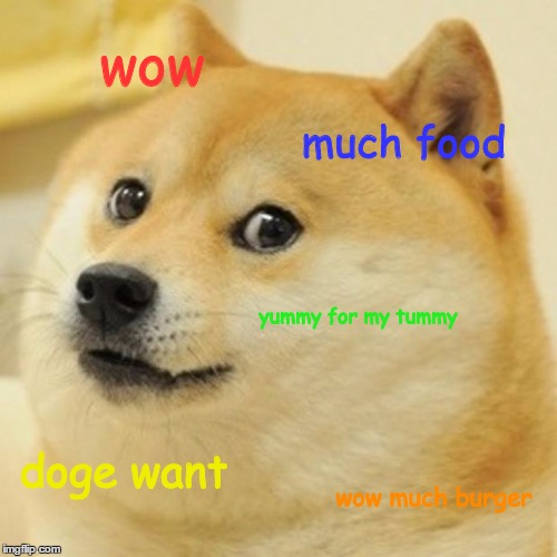 Doge Meme | wow much food yummy for my tummy doge want wow much burger | image tagged in memes,doge | made w/ Imgflip meme maker