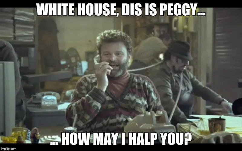 White House, dis is Peggy | WHITE HOUSE, DIS IS PEGGY... ... HOW MAY I HALP YOU? | image tagged in peggy,peggy discover card,white house,trump white house,russia,donald trump | made w/ Imgflip meme maker