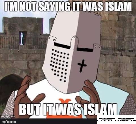 Ancient Crusader Guy |  I'M NOT SAYING IT WAS ISLAM; BUT IT WAS ISLAM | image tagged in memes,crusader,islam,deus vult,christianity | made w/ Imgflip meme maker