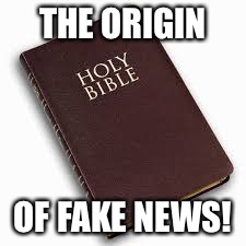 THE ORIGIN; OF FAKE NEWS! | image tagged in bible,fake news,origin,christian | made w/ Imgflip meme maker