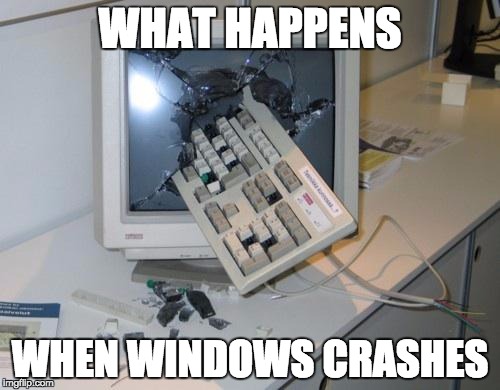 what you do if windows crashes.....
 | WHAT HAPPENS; WHEN WINDOWS CRASHES | image tagged in windows xp,memes | made w/ Imgflip meme maker