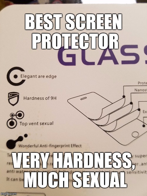 BEST SCREEN PROTECTOR; VERY HARDNESS, MUCH SEXUAL | image tagged in memes | made w/ Imgflip meme maker