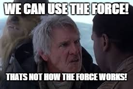 WE CAN USE THE FORCE! THATS NOT HOW THE FORCE WORKS! | image tagged in thats now how the force works | made w/ Imgflip meme maker