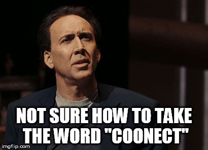 NOT SURE HOW TO TAKE THE WORD "COONECT" | made w/ Imgflip meme maker