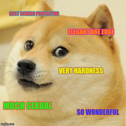 Doge Meme | BEST SCREEN PROTECTOR ELEGANT ARE EDGE VERY HARDNESS MUCH SEXUAL SO WONDERFUL | image tagged in memes,doge | made w/ Imgflip meme maker