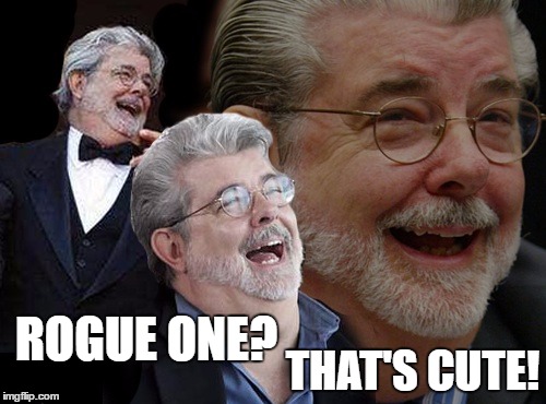 The first time George Lucas saw the trailer. | THAT'S CUTE! ROGUE ONE? | image tagged in laughing george lucas,rogue one,star wars,memes,funny | made w/ Imgflip meme maker