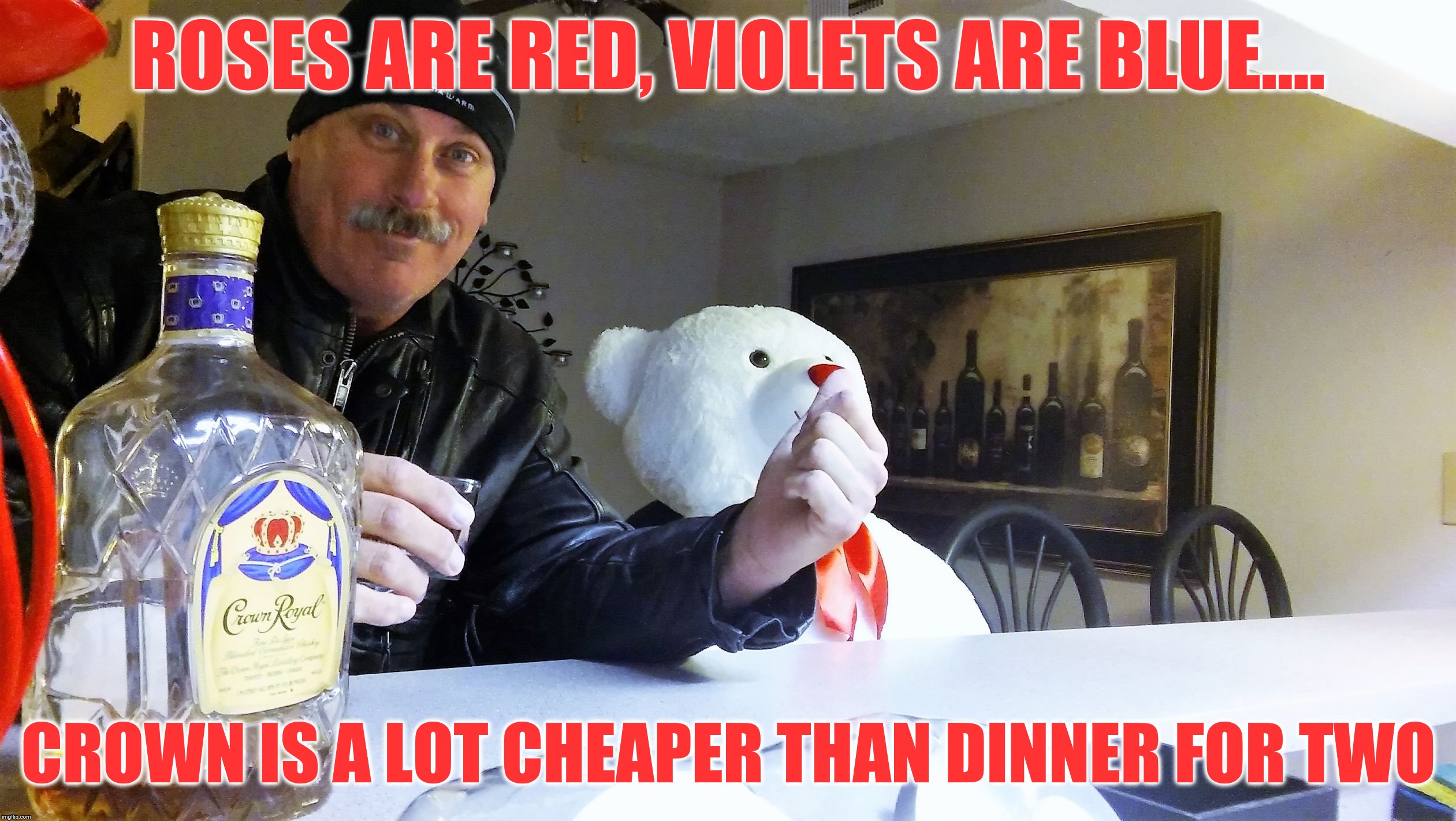 ROSES ARE RED, VIOLETS ARE BLUE.... CROWN IS A LOT CHEAPER THAN DINNER FOR TWO | image tagged in 1 | made w/ Imgflip meme maker