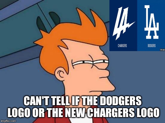 Futurama Fry | CAN'T TELL IF THE DODGERS LOGO OR THE NEW CHARGERS LOGO | image tagged in memes,futurama fry | made w/ Imgflip meme maker