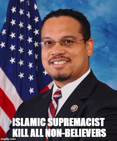 Keith Ellison | ISLAMIC SUPREMACIST KILL ALL NON-BELIEVERS | image tagged in keith ellison | made w/ Imgflip meme maker