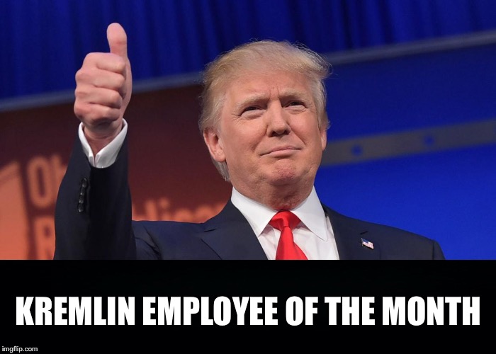 donald trump | KREMLIN EMPLOYEE OF THE MONTH | image tagged in donald trump,memes | made w/ Imgflip meme maker